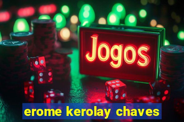 erome kerolay chaves